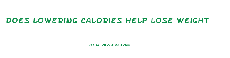 does lowering calories help lose weight