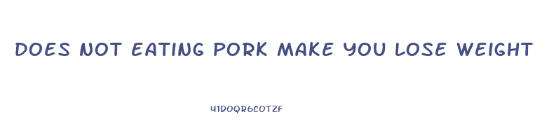 does not eating pork make you lose weight