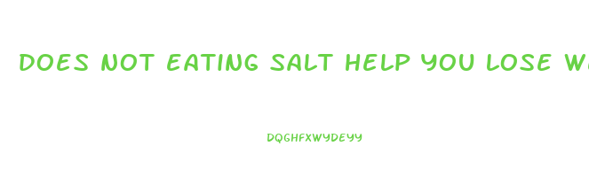 does not eating salt help you lose weight