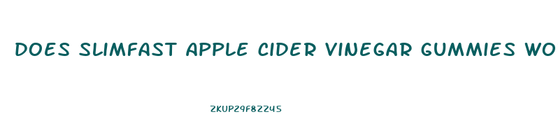 does slimfast apple cider vinegar gummies work