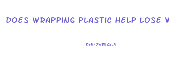 does wrapping plastic help lose weight