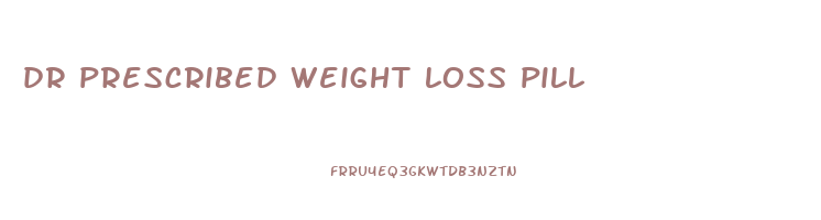 dr prescribed weight loss pill