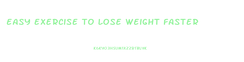 easy exercise to lose weight faster