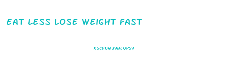 eat less lose weight fast