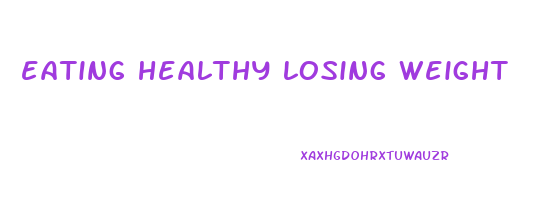 eating healthy losing weight