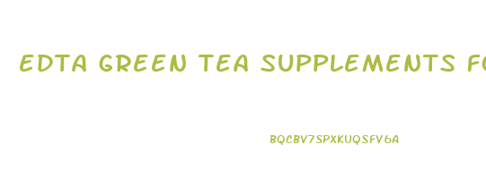 edta green tea supplements for weight loss