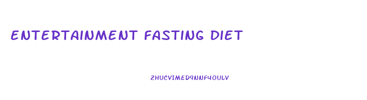entertainment fasting diet