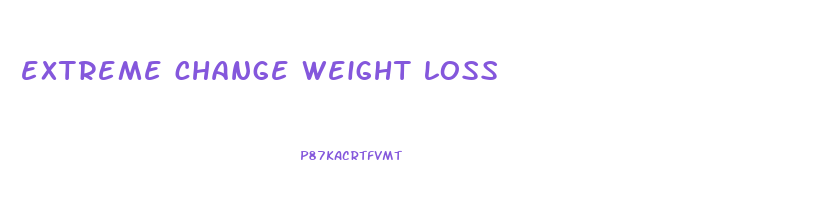 extreme change weight loss