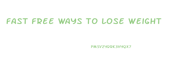 fast free ways to lose weight