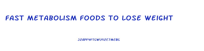 fast metabolism foods to lose weight