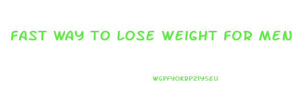 fast way to lose weight for men