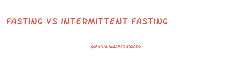 fasting vs intermittent fasting