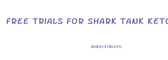 free trials for shark tank keto skinny pills