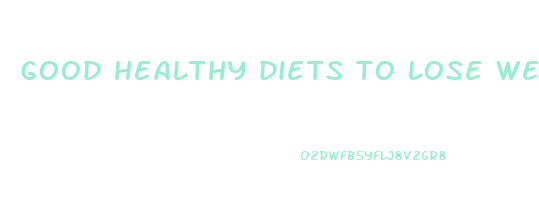 good healthy diets to lose weight fast