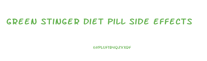 green stinger diet pill side effects