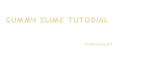 gummy slime tutorial