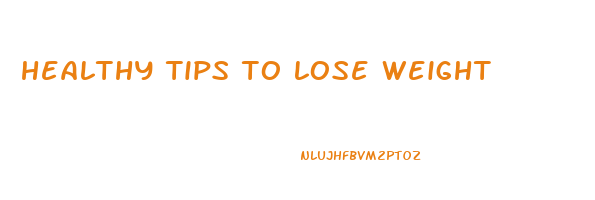 healthy tips to lose weight