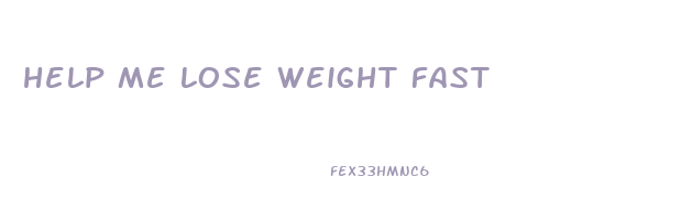help me lose weight fast