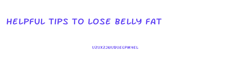 helpful tips to lose belly fat