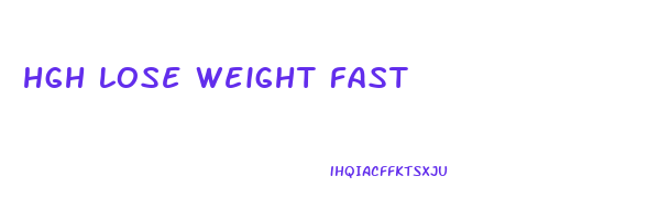 hgh lose weight fast