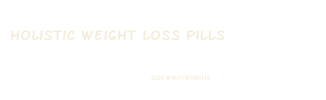 holistic weight loss pills