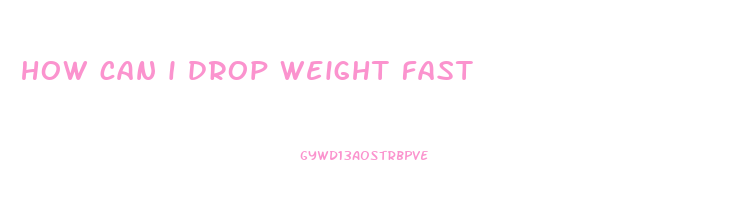 how can i drop weight fast