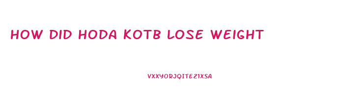 how did hoda kotb lose weight