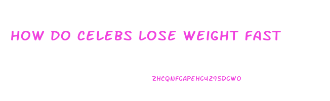 how do celebs lose weight fast