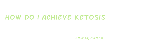 how do i achieve ketosis