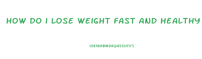 how do i lose weight fast and healthy