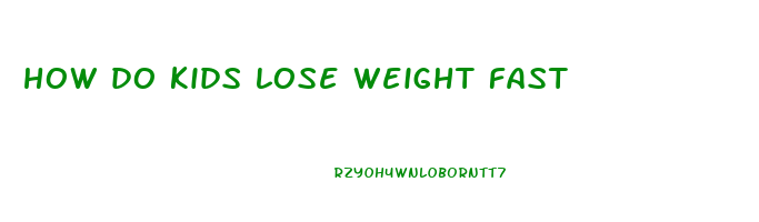 how do kids lose weight fast