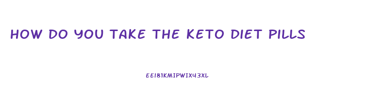 how do you take the keto diet pills