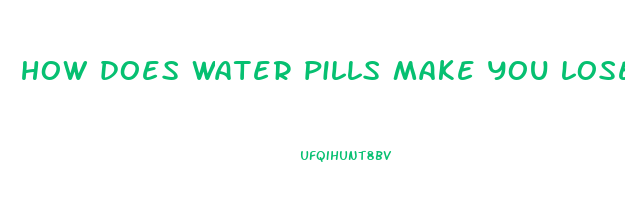 how does water pills make you lose weight