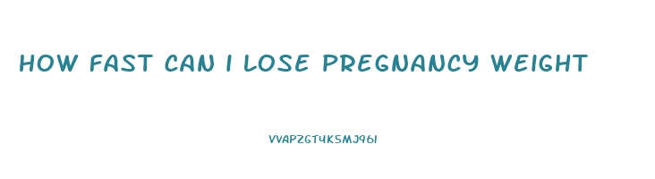 how fast can i lose pregnancy weight