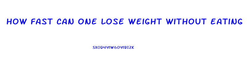 how fast can one lose weight without eating