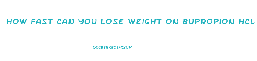 how fast can you lose weight on bupropion hcl