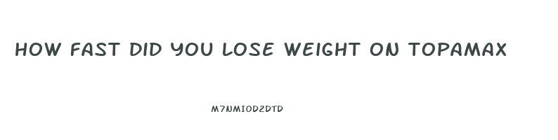 how fast did you lose weight on topamax