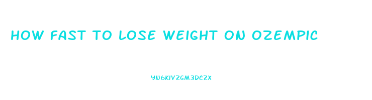 how fast to lose weight on ozempic