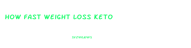 how fast weight loss keto