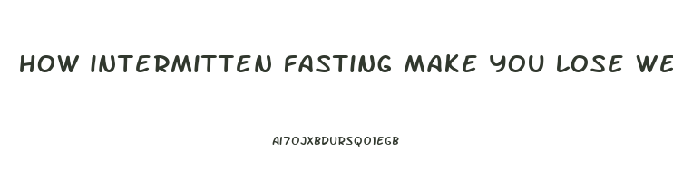 how intermitten fasting make you lose weight