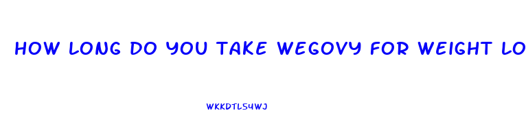 how long do you take wegovy for weight loss