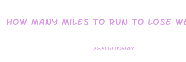 how many miles to run to lose weight fast