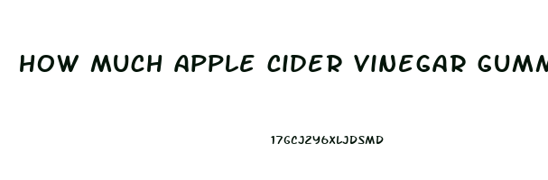 how much apple cider vinegar gummies for weight loss