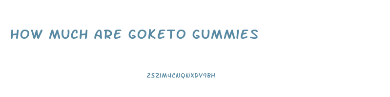 how much are goketo gummies