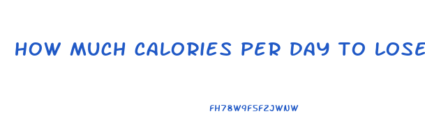 how much calories per day to lose weight fast