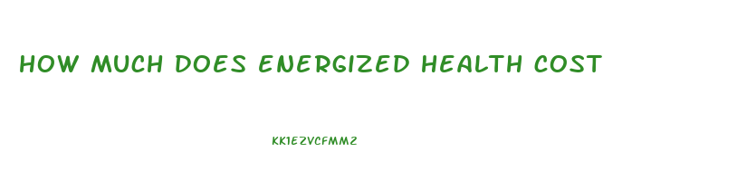 how much does energized health cost