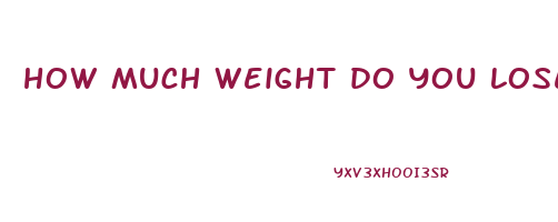 how much weight do you lose in a week fasting