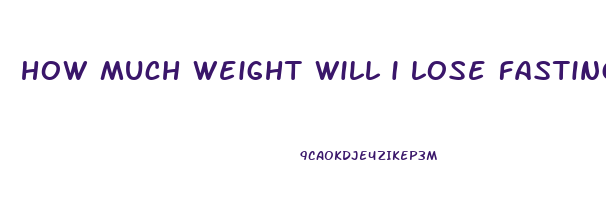 how much weight will i lose fasting for 2 weeks