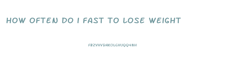 how often do i fast to lose weight