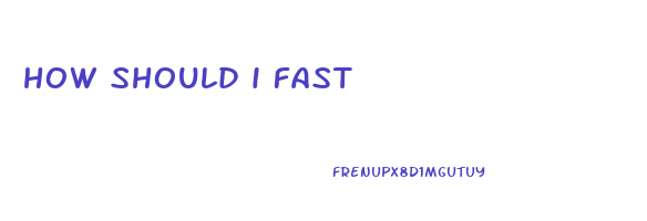 how should i fast